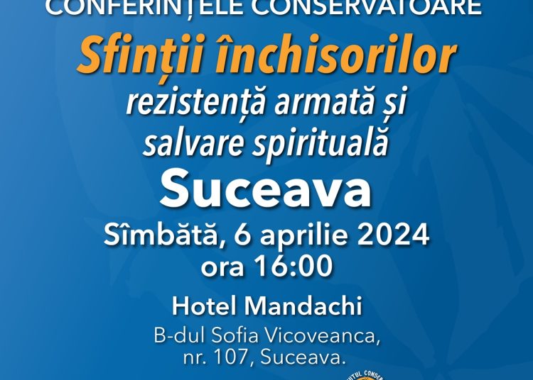 Conferință eveniment, sâmbătă, la Suceava! „Sfinții închisorilor. Rezistența armată și salvarea spirituală”.